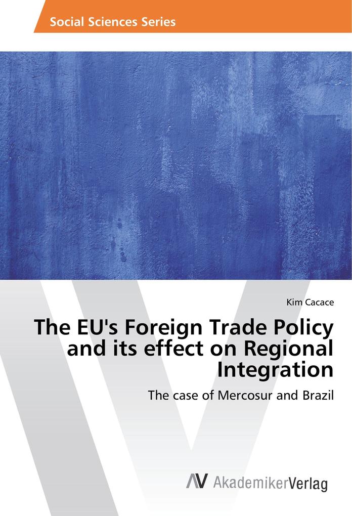 The EU‘s Foreign Trade Policy and its effect on Regional Integration