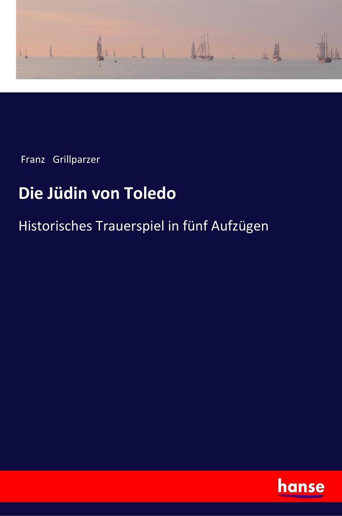 Die Jüdin von Toledo - Franz Grillparzer