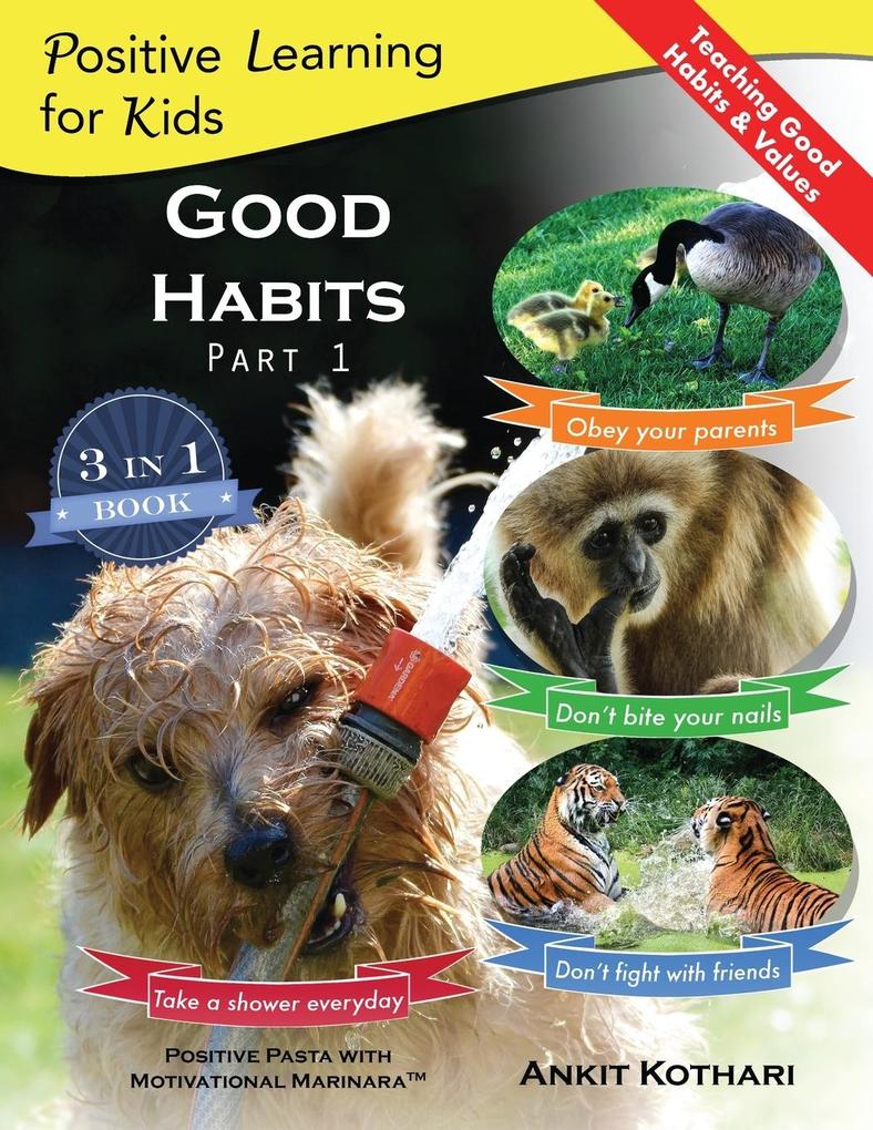 Good Habits Part 1: A 3-in-1 unique book teaching children Good Habits Values as well as types of Animals