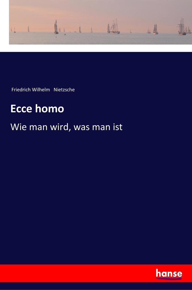 Ecce homo - Friedrich Wilhelm Nietzsche
