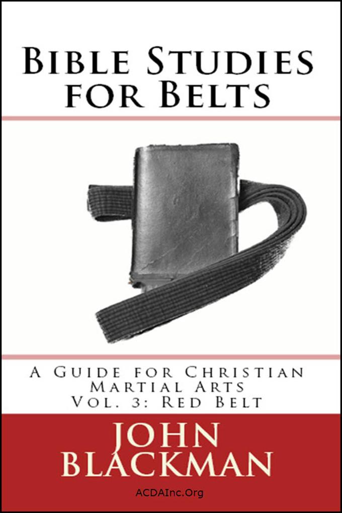 Bible Studies for Belts: A Guide for Christian Martial Arts Vol. 3: Red Belt (Christian Martial Arts Ministry Bible Studies #3)