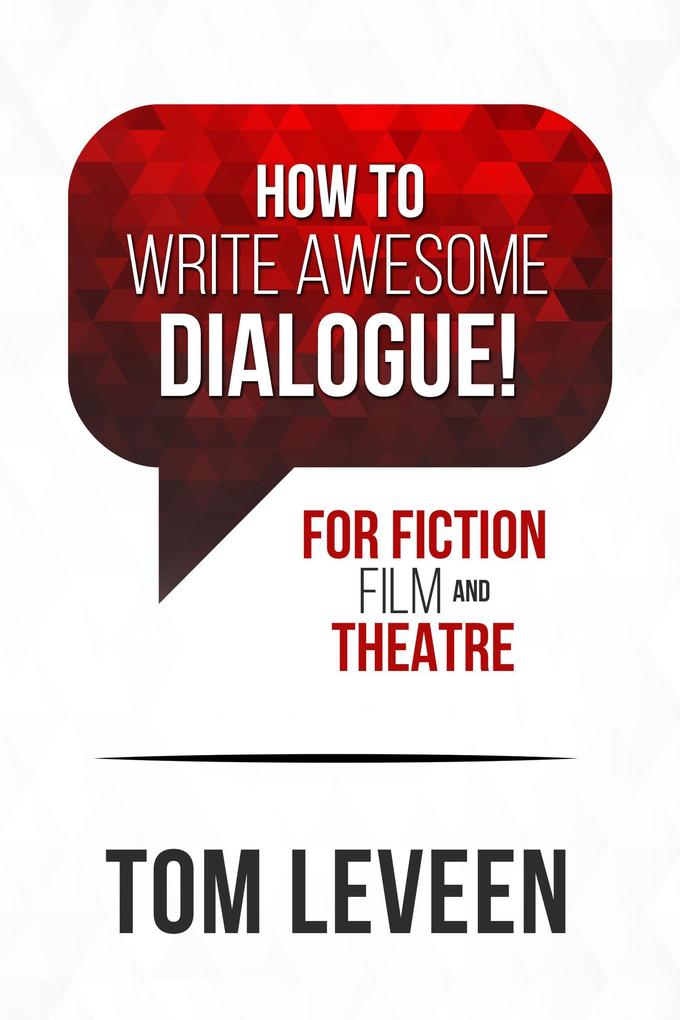 How To Write Awesome Dialogue! For Fiction Film and Theatre