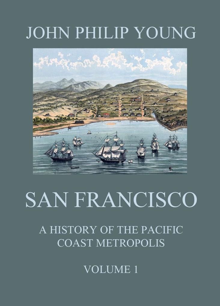 San Francisco - A History of the Pacific Coast Metropolis Vol. 1