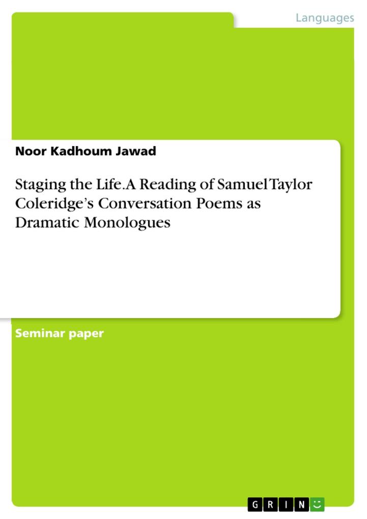 Staging the Life. A Reading of Samuel Taylor Coleridge‘s Conversation Poems as Dramatic Monologues