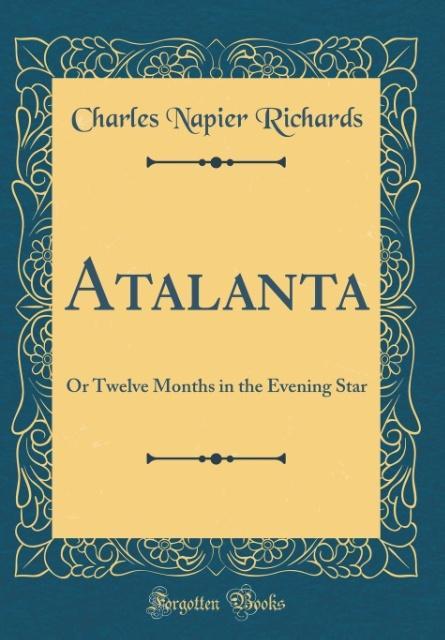 Atalanta als Buch von Charles Napier Richards - Charles Napier Richards