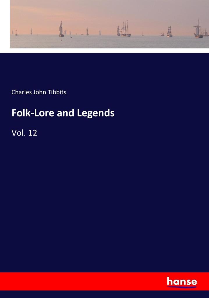 Folk-Lore and Legends - Charles John Tibbits