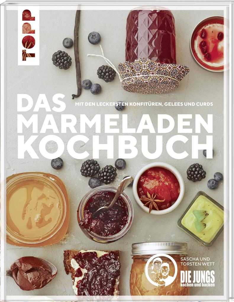 Das Marmeladen-Kochbuch. Mit den leckersten Konfitüren Gelees und Curds der Blogger von Die Jungs kochen und backen