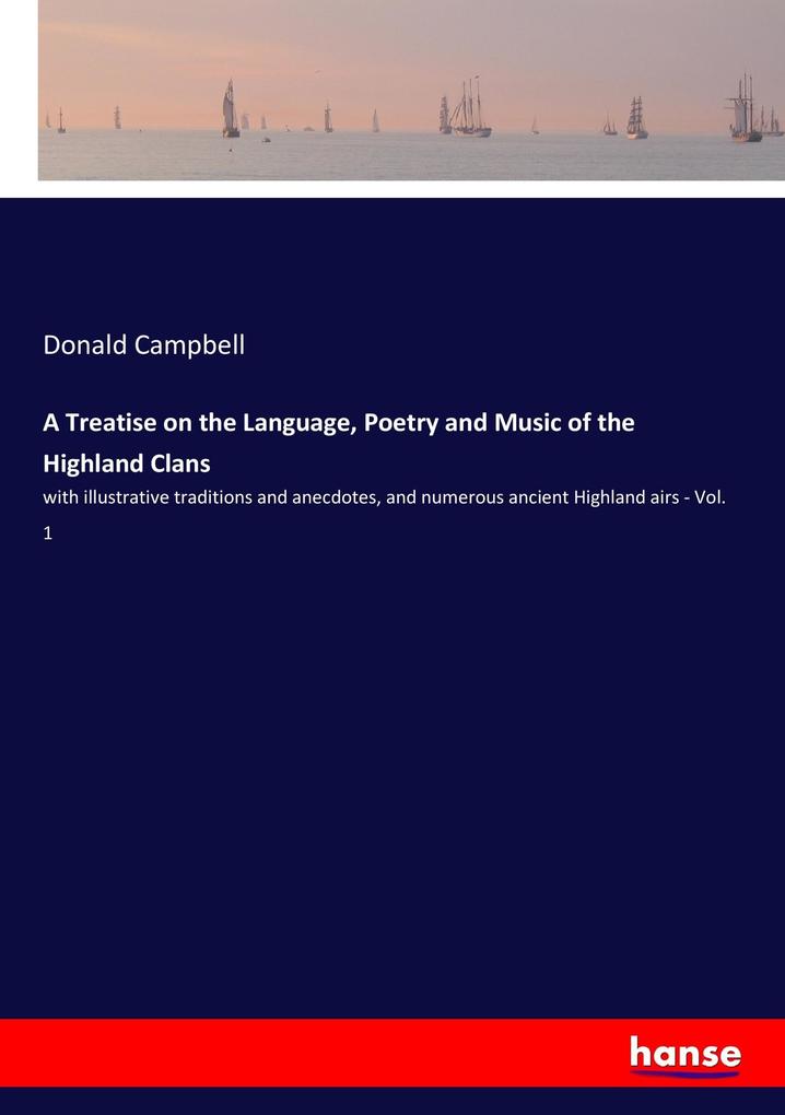 A Treatise on the Language Poetry and Music of the Highland Clans