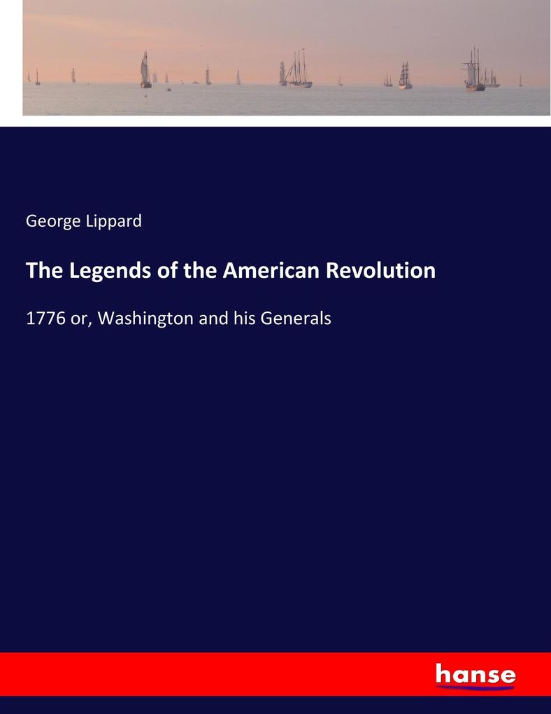 The Legends of the American Revolution - George Lippard