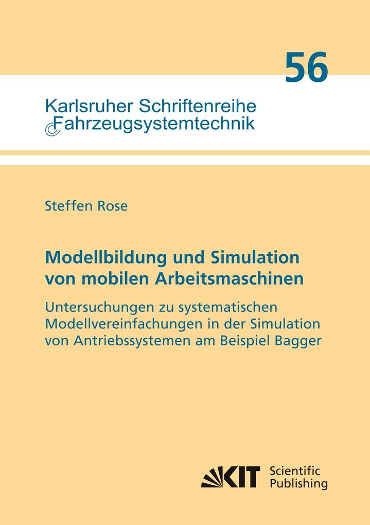 Modellbildung und Simulation von mobilen Arbeitsmaschinen - Untersuchungen zu systematischen Modellvereinfachungen in der Simulation von Antriebssystemen am Beispiel Bagger