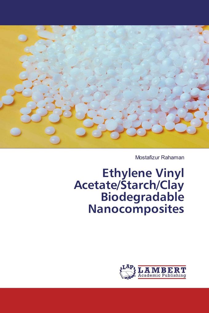 Ethylene Vinyl Acetate/Starch/Clay Biodegradable Nanocomposites