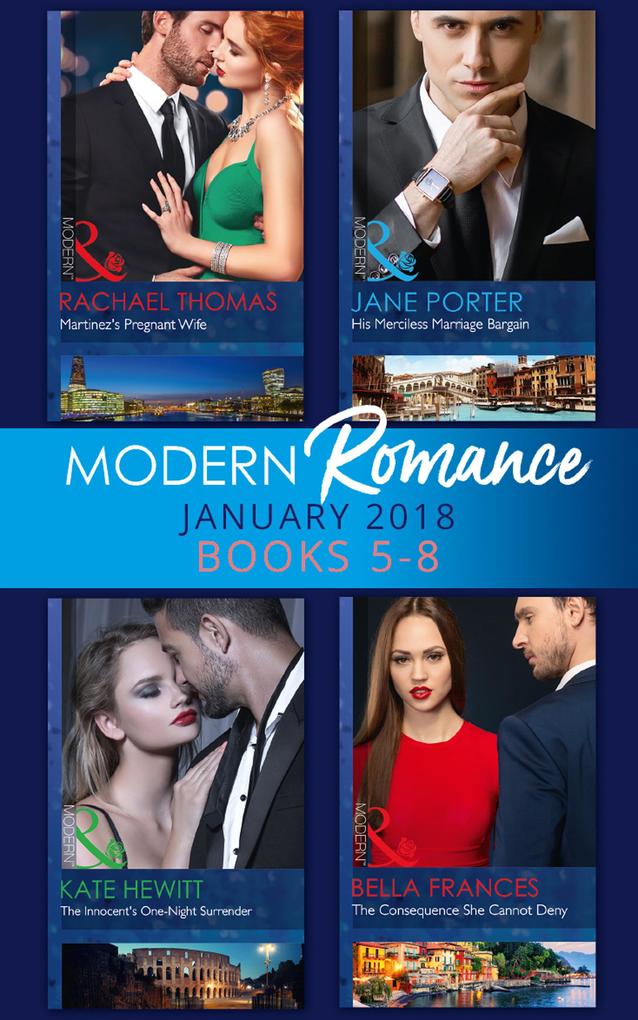 Modern Romance Collection: January Books 5 - 8: Martinez‘s Pregnant Wife / His Merciless Marriage Bargain / The Innocent‘s One-Night Surrender / The Consequence She Cannot Deny