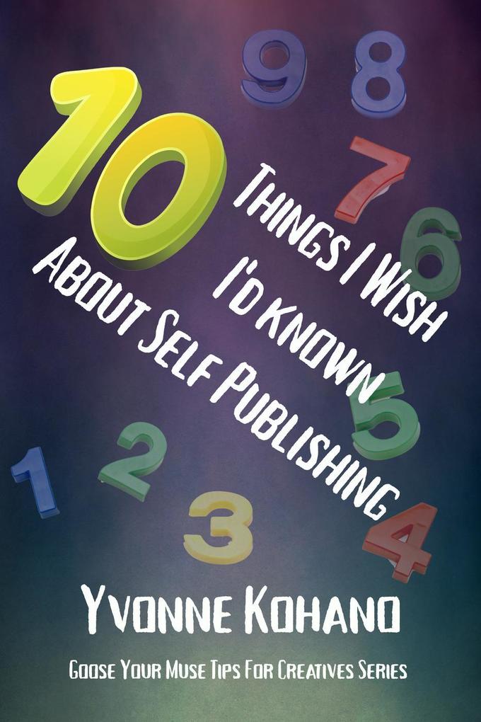 10 Things I Wish I‘d Known About Self Publishing (Goose Your Muse Tips for Creatives)