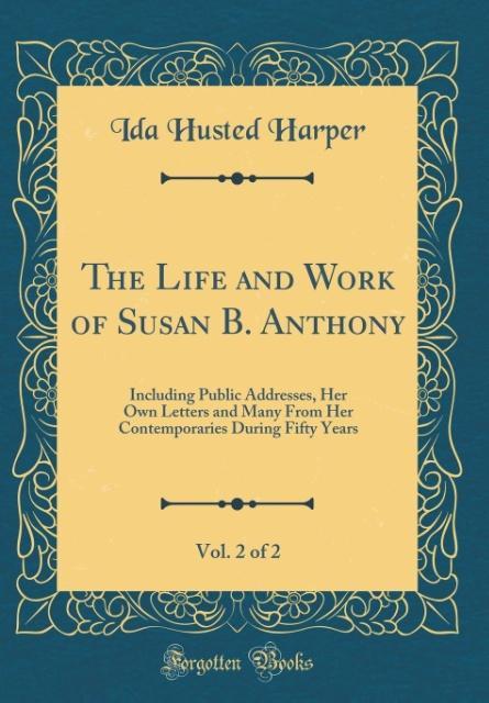 The Life and Work of Susan B. Anthony, Vol. 2 of 2 als Buch von Ida Husted Harper - Ida Husted Harper