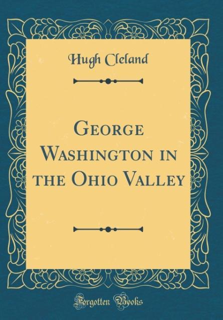 George Washington in the Ohio Valley (Classic Reprint) als Buch von Hugh Cleland - Hugh Cleland