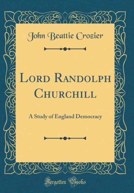 Lord Randolph Churchill als Buch von John Beattie Crozier - John Beattie Crozier