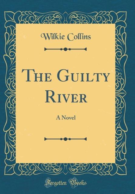 The Guilty River als Buch von Wilkie Collins - Wilkie Collins