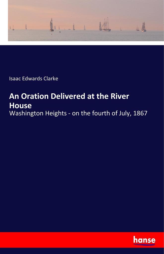 An Oration Delivered at the River House