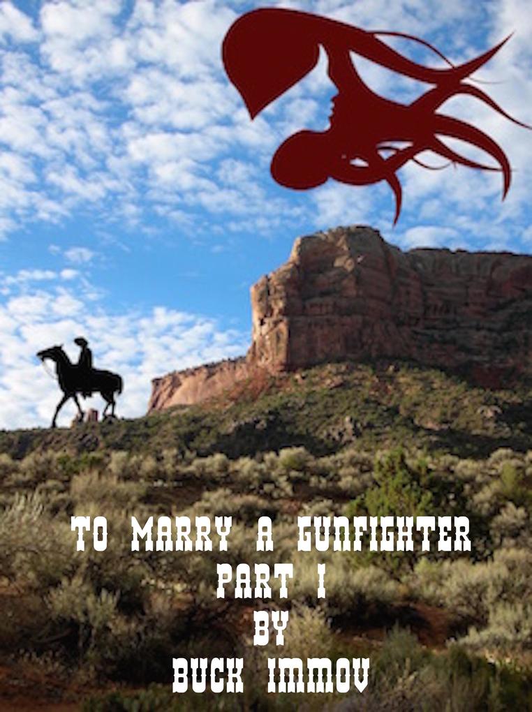 To Marry a Gunfighter: A Western Romance. Part I