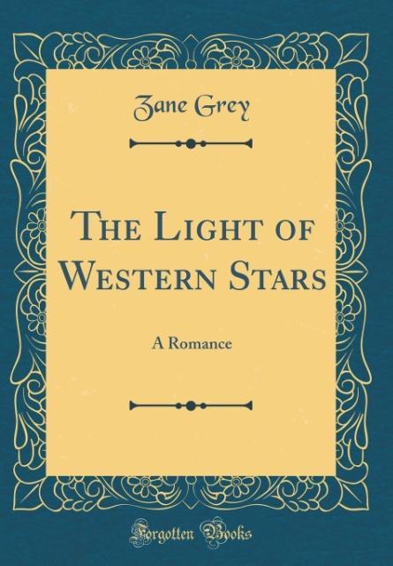 The Light of Western Stars als Buch von Zane Grey - Zane Grey