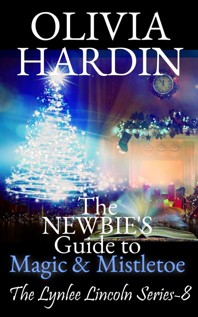 The Newbie‘s Guide to Magic & Mistletoe (The Lynlee Lincoln Series #8)