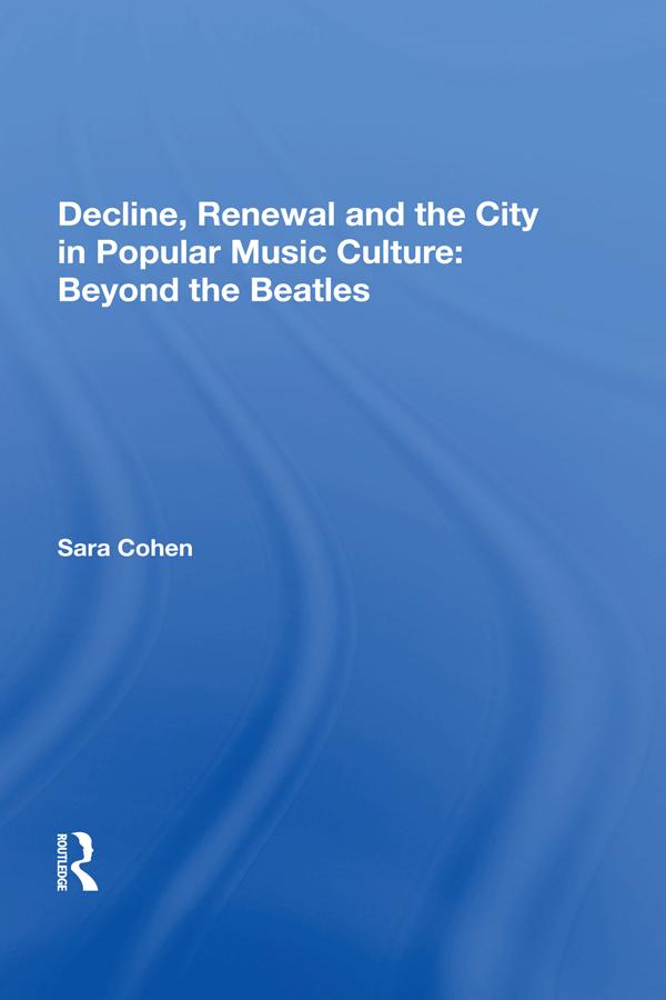 Decline Renewal and the City in Popular Music Culture: Beyond the Beatles