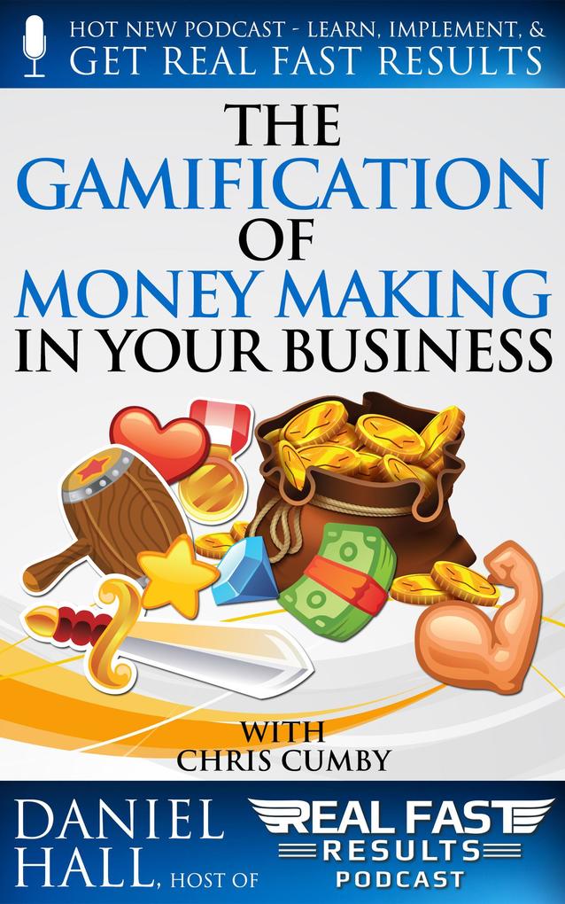 The Gamification of Money Making in Your Business (Real Fast Results #72)