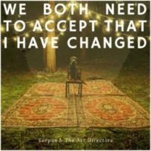 We Both Need To Accept That I Have Changed