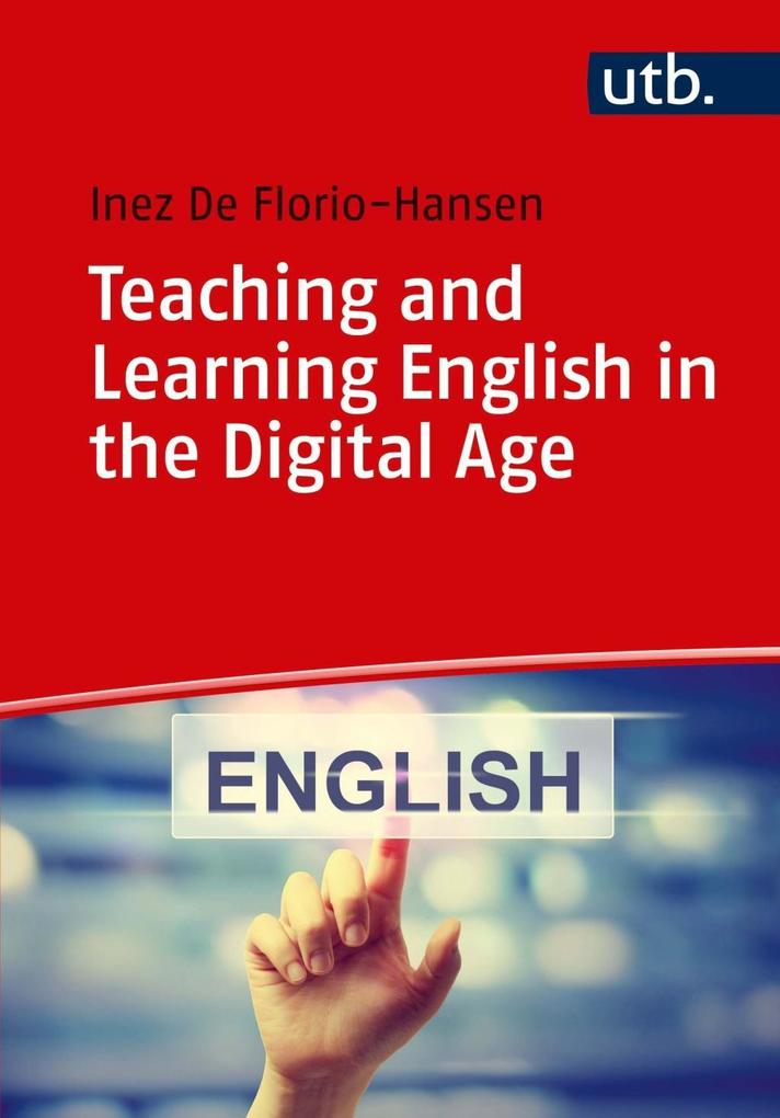 Teaching and Learning English in the Digital Age - Inez de Florio-Hansen