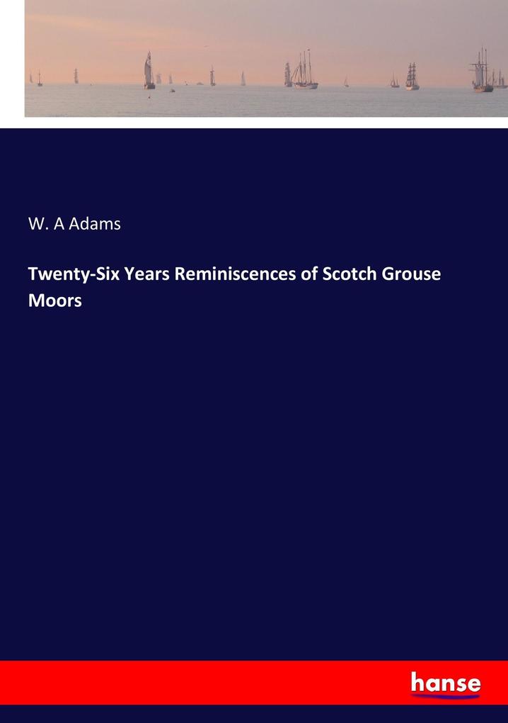 Image of Twenty-Six Years Reminiscences of Scotch Grouse Moors