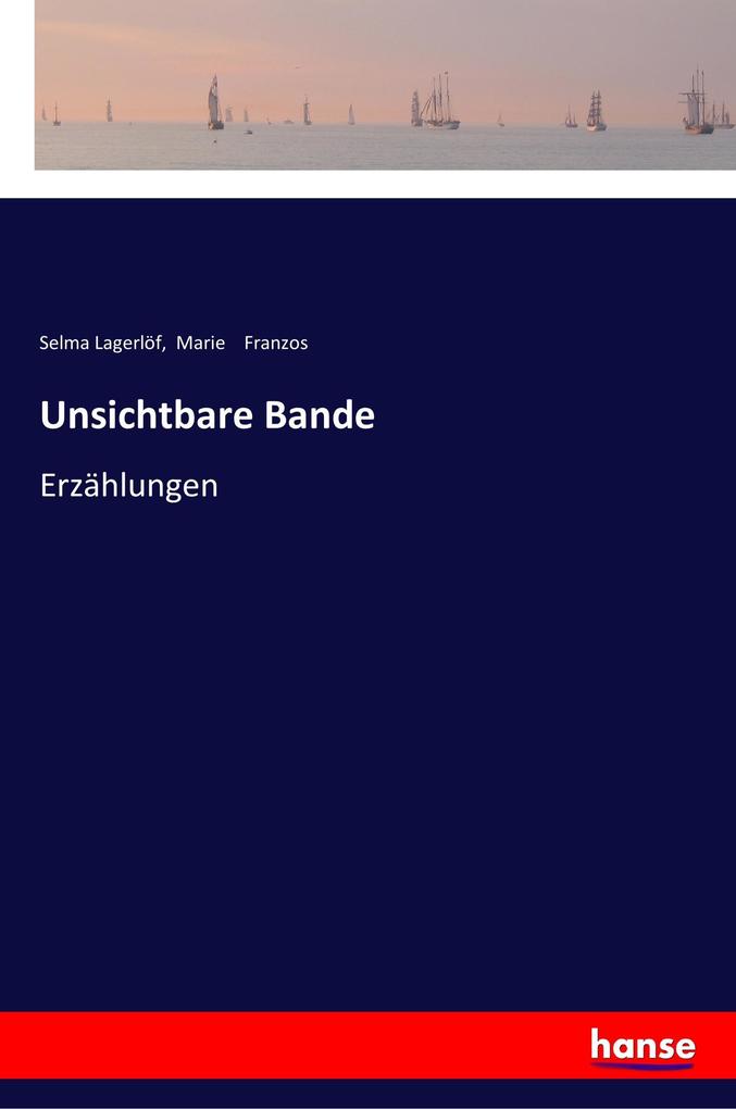 Unsichtbare Bande - Selma Lagerlöf/ Marie Franzos