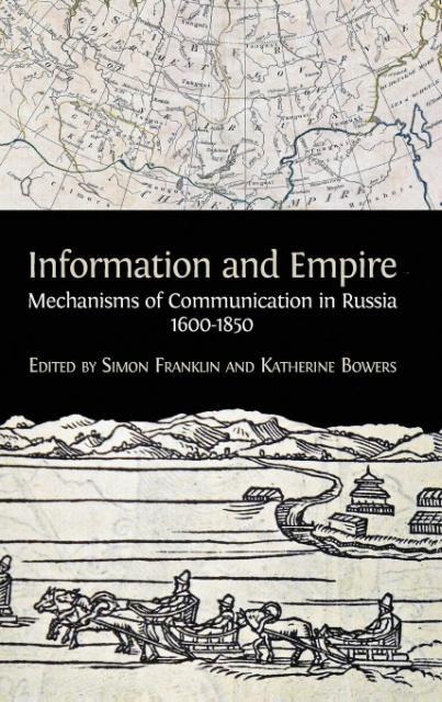 Information and Empire: Mechanisms of Communication in Russia 1600-1854