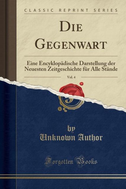 Die Gegenwart, Vol. 4: Eine Encyklopädische Darstellung der Neuesten Zeitgeschichte für Alle Stände (Classic Reprint)