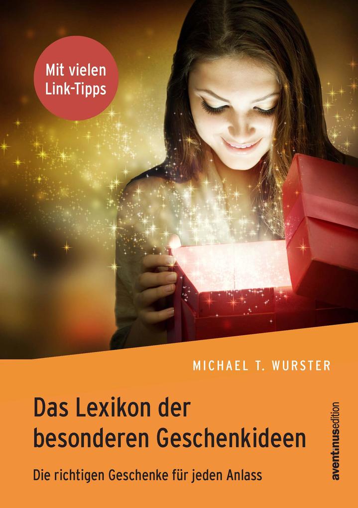 Das Lexikon der besonderen Geschenkideen - Michael T. Wurster