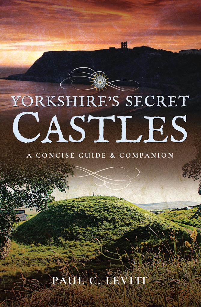 Yorkshire‘s Secret Castles