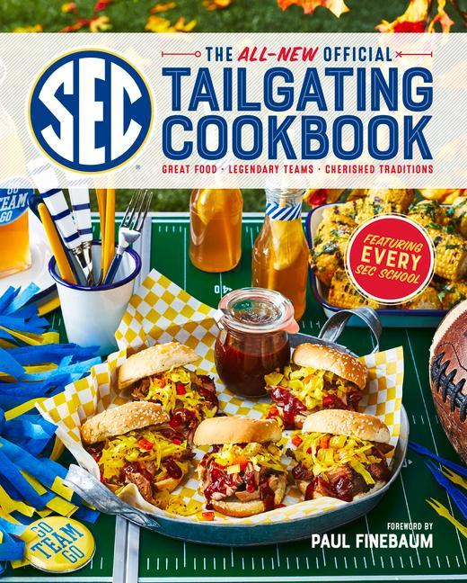 The All-New Official SEC Tailgating Cookbook: Great Food Legendary Teams Cherished Traditions