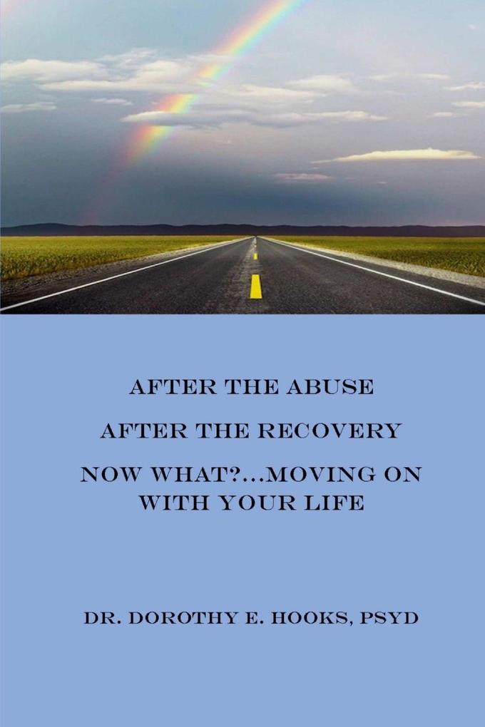 After the Abuse After the Recovery Now What?..Moving On With Your Life