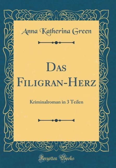 Das Filigran-Herz als Buch von Anna Katherina Green - Anna Katherina Green