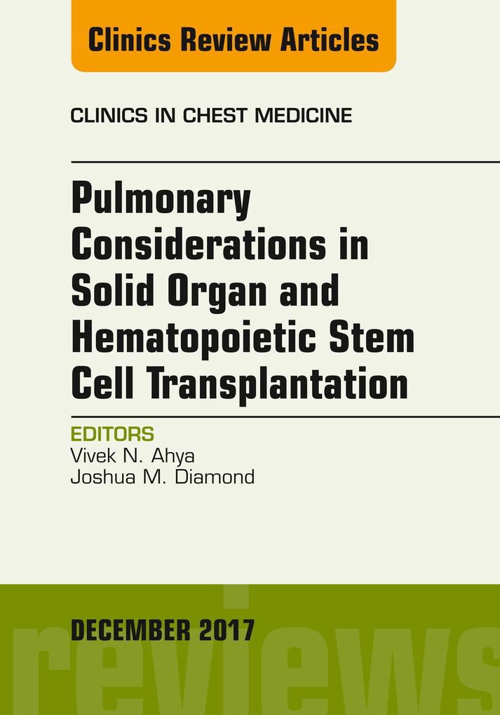 Pulmonary Considerations in Solid Organ and Hematopoietic Stem Cell Transplantation An Issue of Clinics in Chest Medicine
