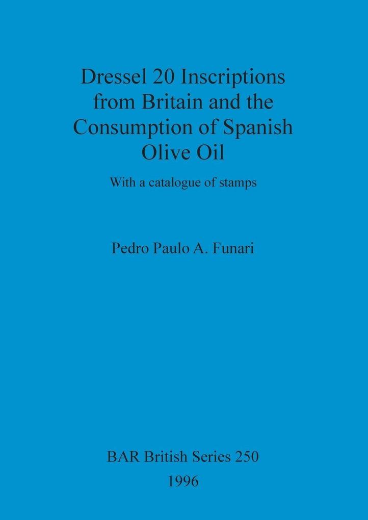 Dressel 20 Inscriptions from Britain and the Consumption of Spanish Olive Oil