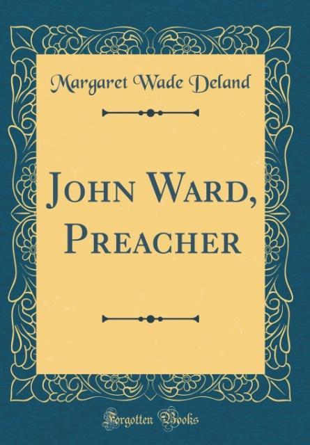 John Ward, Preacher (Classic Reprint) als Buch von Margaret Wade Deland - Margaret Wade Deland