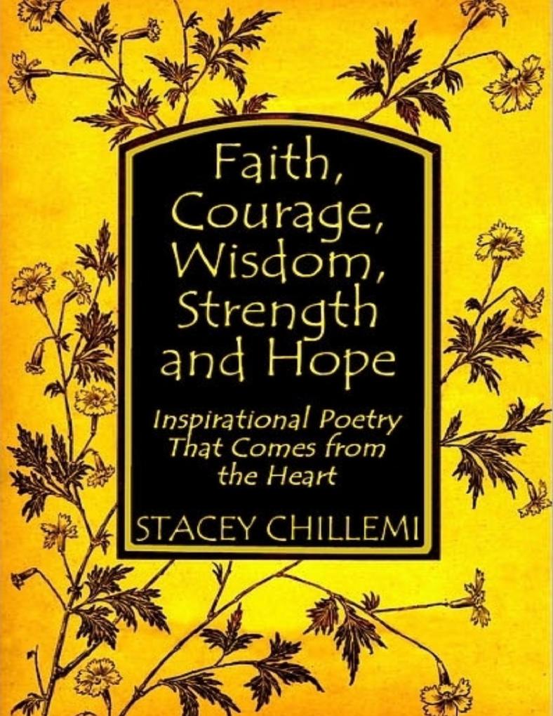 Faith Courage Wisdom Strength and Hope: Inspirational Poetry That Comes from the Heart