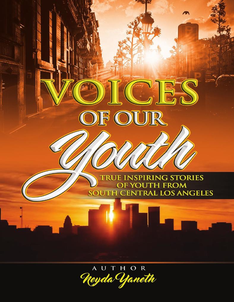 Voices of Our Youth: Inspiring True Stories of Youth from South Central Los Angeles