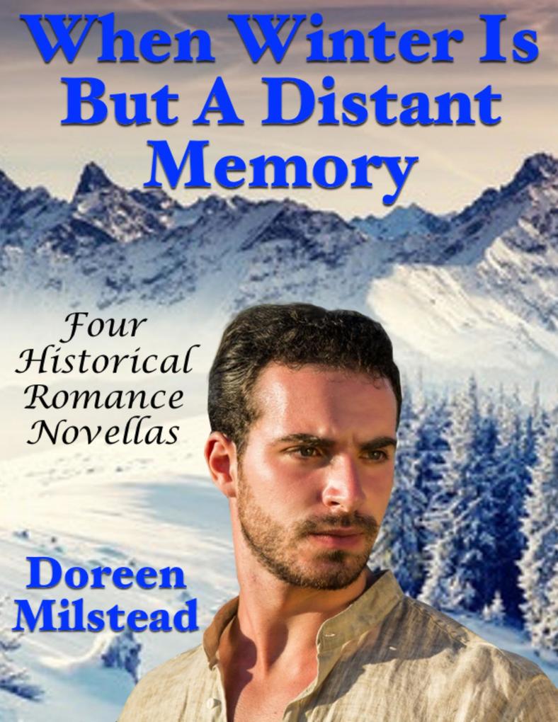When Winter Is But a Distant Memory: Four Historical Romance Novellas