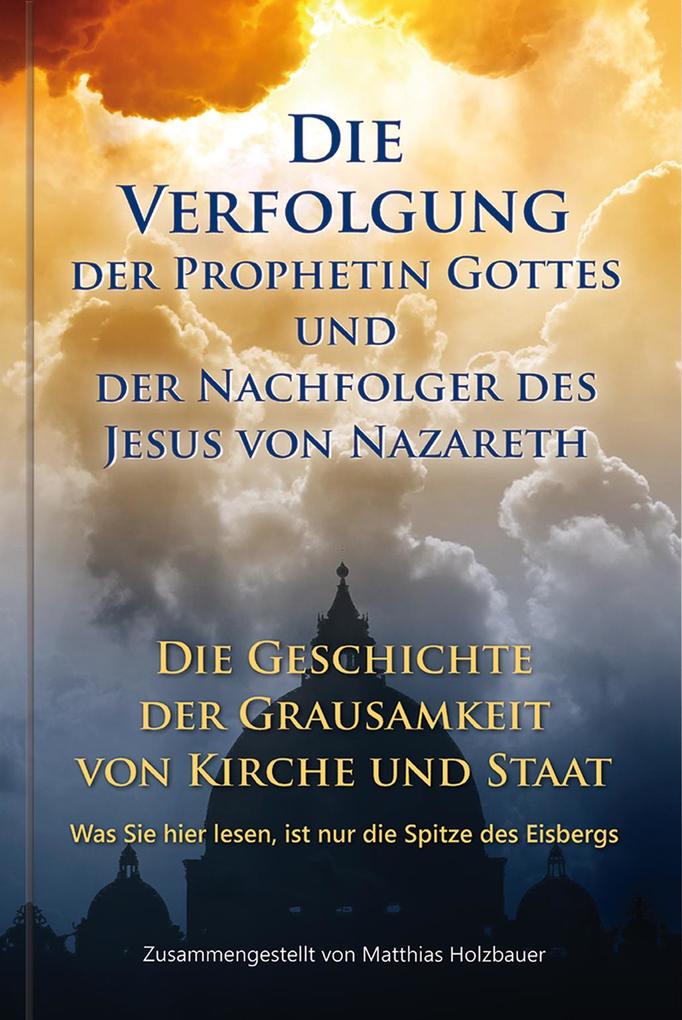 Die Verfolgung der Prophetin Gottes und der Nachfolger des Jesus von Nazareth als Buch Die Verfolgung der Prophetin Gottes und der Nachfolger des Jesus von Nazareth als Buch