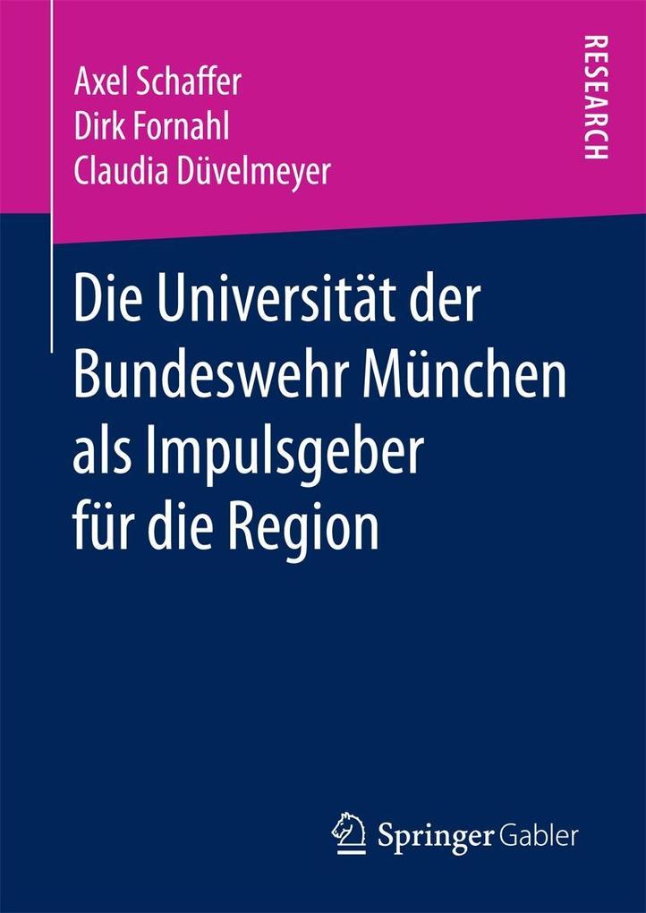 Die Universität der Bundeswehr München als Impulsgeber für die Region - Axel Schaffer/ Dirk Fornahl/ Claudia Düvelmeyer