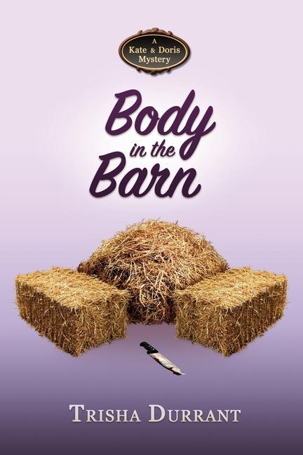 Body in the Barn: A Kate and Doris Mystery