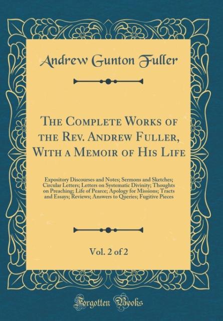 The Complete Works of the Rev. Andrew Fuller, With a Memoir of His Life, Vol. 2 of 2 als Buch von Andrew Gunton Fuller - Andrew Gunton Fuller