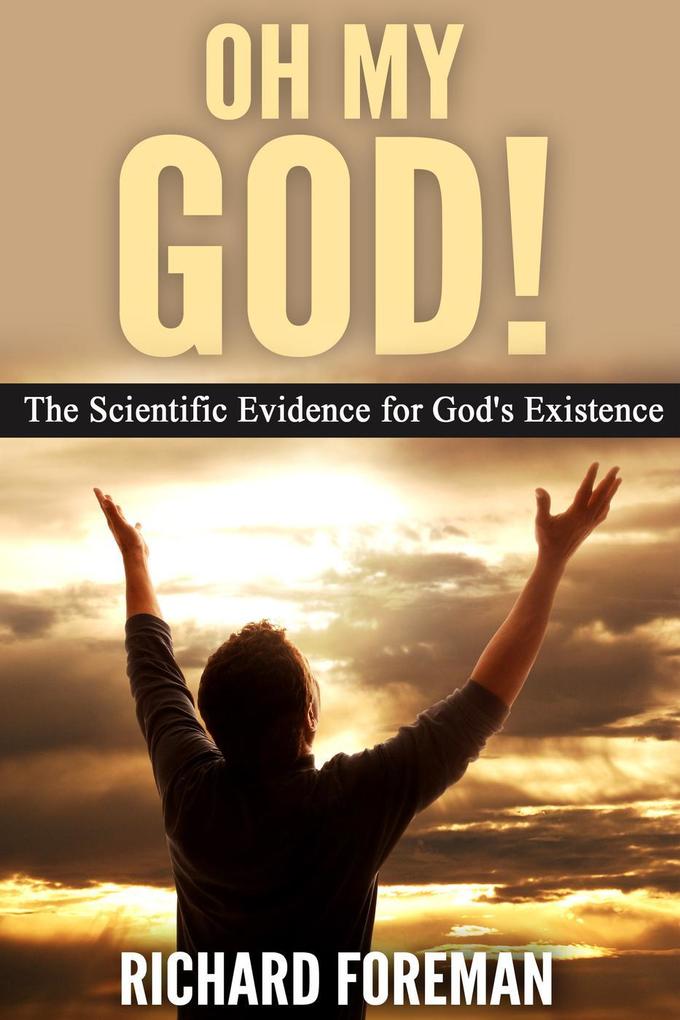 Oh My God! The Scientific Evidence for God‘s Existence
