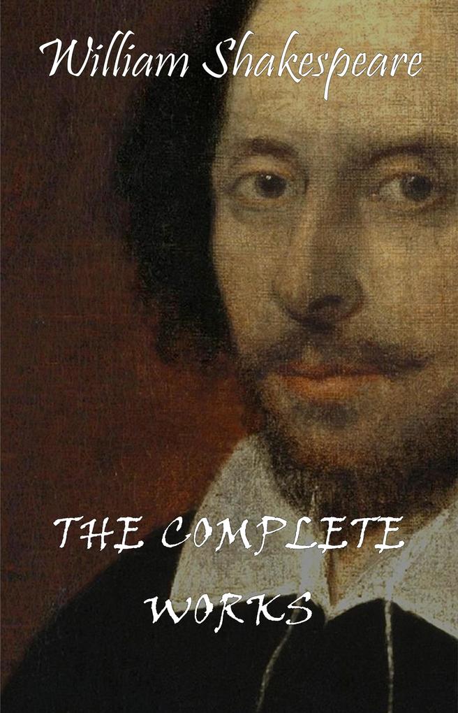 William Shakespeare: The Complete Works - Shakespeare William Shakespeare